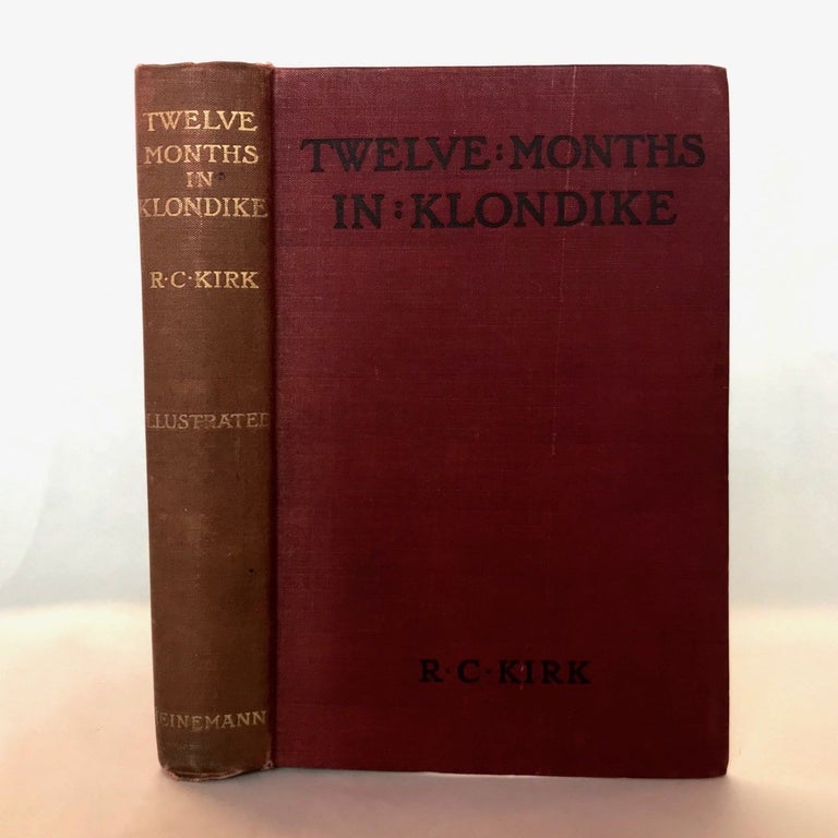 Item #64 Twelve Months in Klondike. Robert C. KIRK.