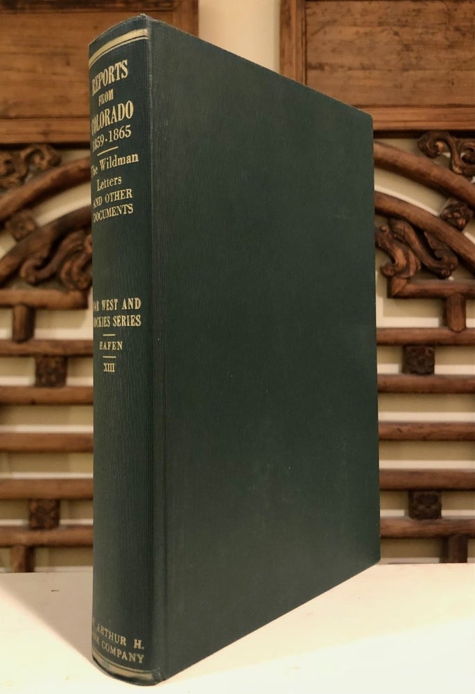 Item #6416 Reports from Colorado, The Wildman Letters, 1859-1865 The Far West and Rockies Historical Series, 1820-1875 Volume XIII. LeRoy R. HAFEN, Ann W. Hafen.