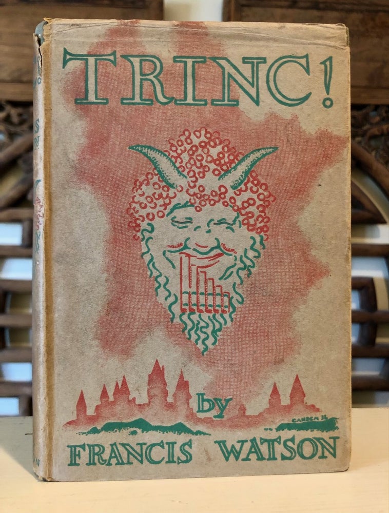 Item #6432 Trinc! [WITH scarce dust jacket; bookplate of Paul Jordan-Smith]. Francis WATSON.