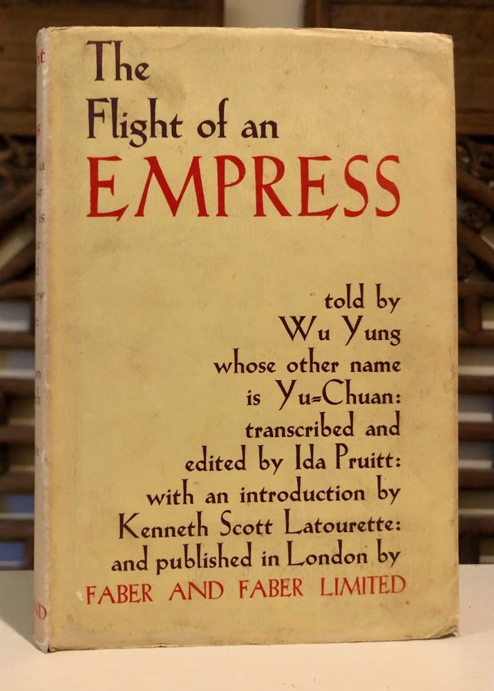 Item #6454 The Flight of an Empress Told by Wu Yung Whose Other Name is Yu Ch'uan. Wu YUNG, Kenneth Scott Latourette, Ida Pruitt, intro.