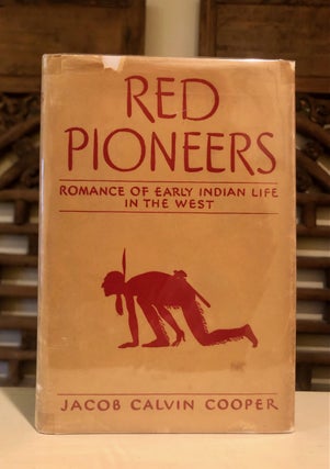 Item #6489 Red Pioneers: Romance of Early Indian Life in the West. Jacob Calvin COOPER, SIGNED