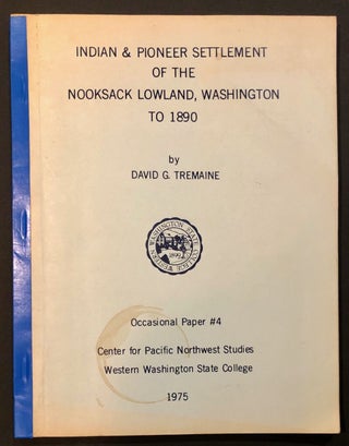 Item #6491 Indian and Pioneer Settlement of the Nooksack Lowland, Washington, to 1890. David G....