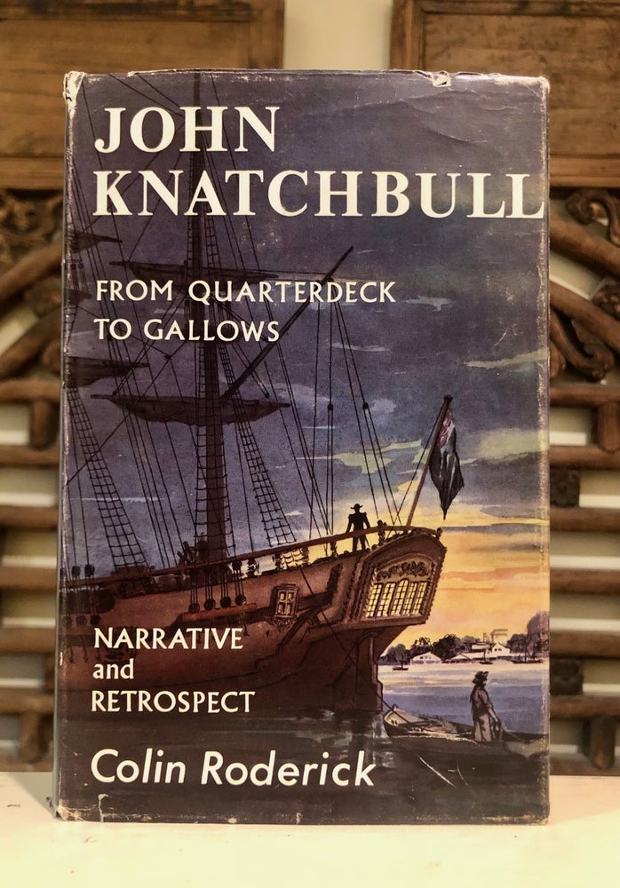 Item #6506 John Knatchbull From Quarterdeck to Gallows Including the Narrative Written by Himself in Darlinghurst Gaol 23rd January - 13th February 1844. Colin RODERICK.