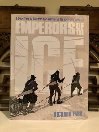 Item #6507 Emperors of the Ice A True Story of Disaster and Survival in the Antarctic 1910-1913...