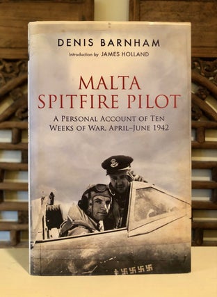 Item #6536 Malta Spitfire Pilot: A Personal Account of Ten Weeks of War, April - June 1942. Denis...