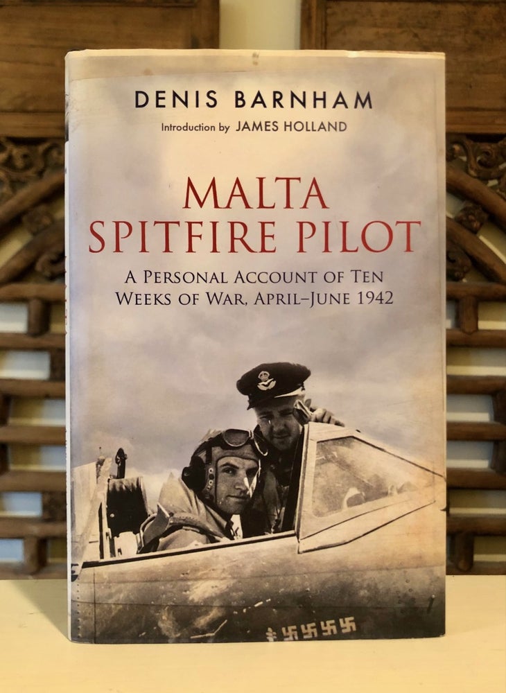 Item #6536 Malta Spitfire Pilot: A Personal Account of Ten Weeks of War, April - June 1942. Denis BARNHAM.