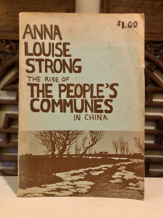 Item #6545 The Rise of the People's Communes in China. Anna Louise STRONG