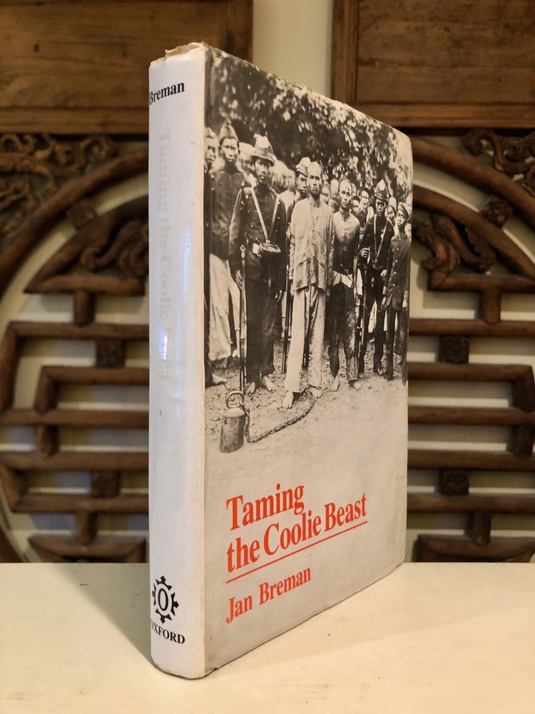 Item #6564 Taming the Coolie Beast Plantation Society and the Colonial Order in Southeast Asia. Jan BREMAN.
