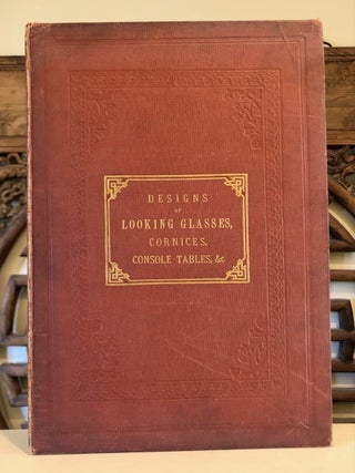 Item #6584 Designs for Looking Glasses, Cornices, Girandoles, Jardinieres, Console Tables, &c....