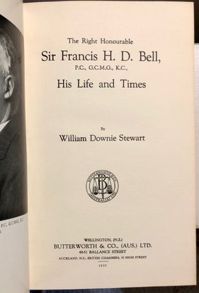 The Right Honourable Sir Francis H. D. Bell, P.C., G.C.M.G., K.C., His Life and Times - Deluxe Limited Edition with Leather Binding