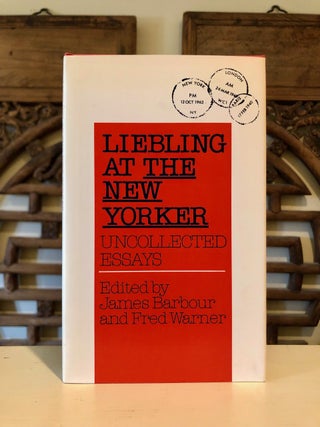 Item #6602 Liebling at the New Yorker Uncollected Essays. A. J. LIEBLING, James Barbour, Fred...