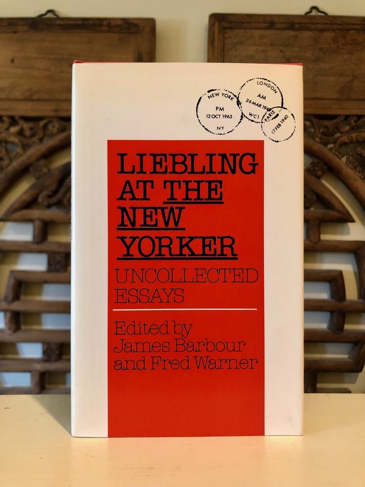 Item #6602 Liebling at the New Yorker Uncollected Essays. A. J. LIEBLING, James Barbour, Fred Warner, Abbott Joseph.