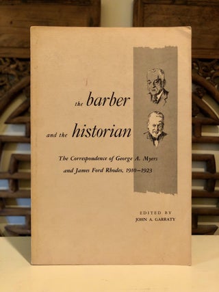 Item #6609 The Barber and the Historian; the Correspondence of George A. Myers and James Ford...