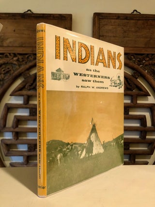 Item #6615 Indians as the Westerners Saw Them. Ralph W. ANDREWS