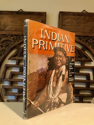 Item #6616 Indian Primitive [dust jacket title continues:] Northwest Coast Indians of the Former...