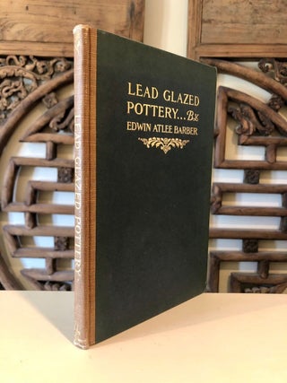 Item #663 Lead Glazed Pottery. Part First (Common Clays). Edwin Atlee BARBER