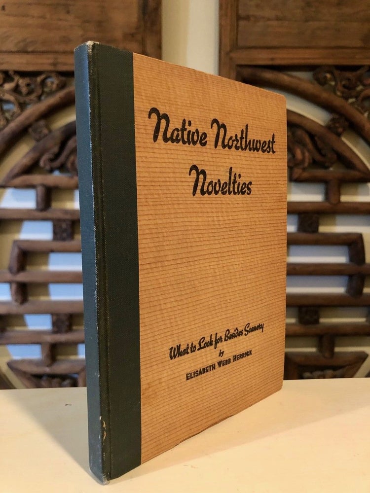 Item #664 Native Northwest Novelties, Or, What To Look For Besides Scenery. Elisabeth Webb HERRICK.