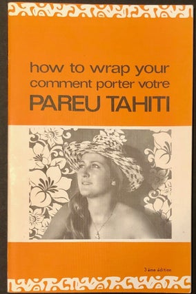 From Tahiti to Moorea; How to Wrap your Pareo / Comment porter votre Pareu Tahiti; Around Moorea; Tourist Brochure [Lot of Four Tahitian Publications, One Signed]