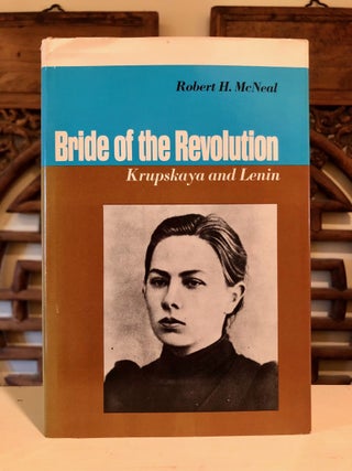 Item #6667 Bride of the Revolution: Krupskaya and Lenin. Robert H. McNEAL