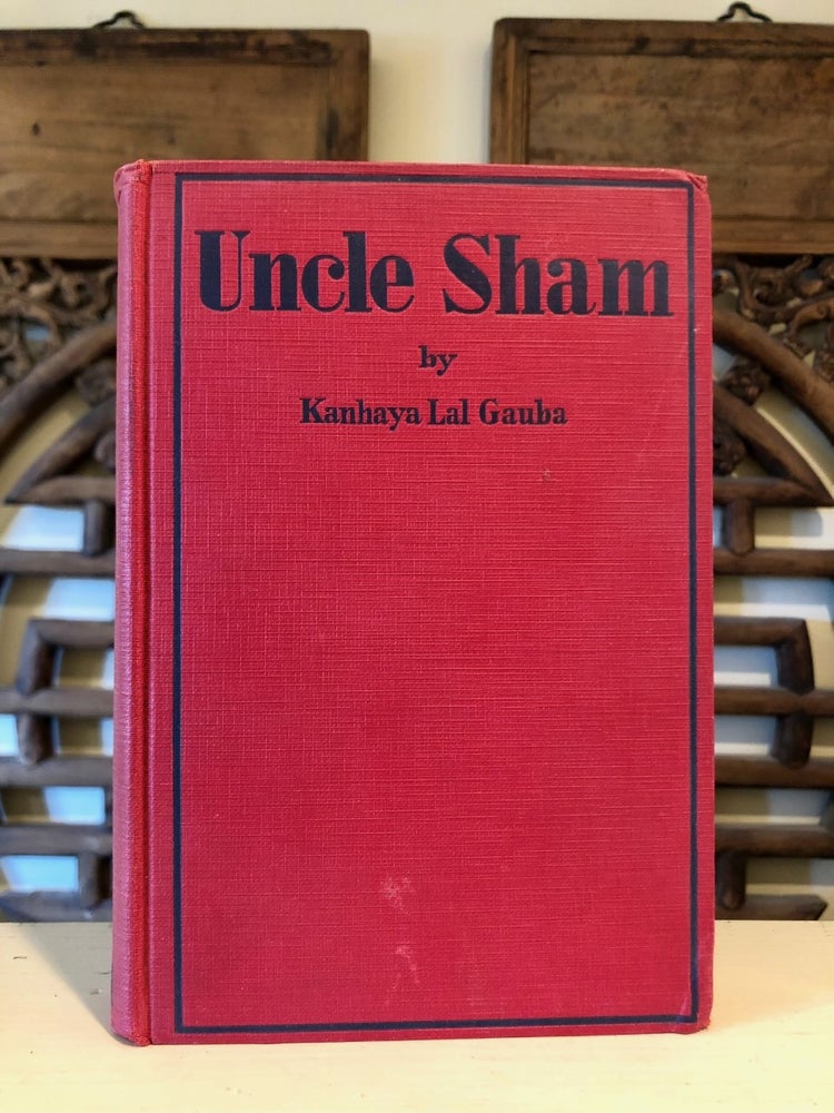 Item #6671 Uncle Sham: The Strange Tale of a Civilization Run Amok. Kanhaya Lal GAUBA.