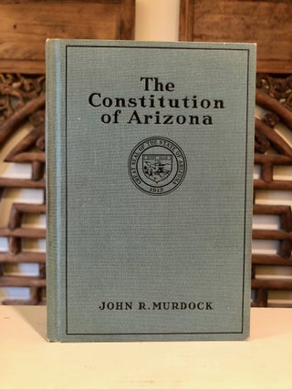 Item #6676 The Constitution of Arizona - INSCRIBED copy. John R. MURDOCK