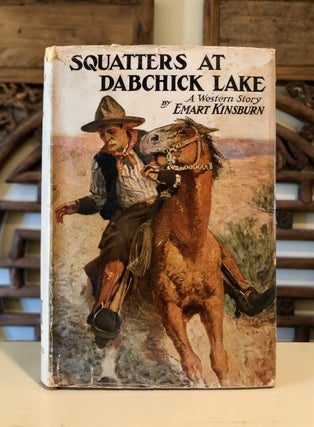 Item #6677 Squatters at Dabchick Lake: A Western Story [WITH Scarce Dust Jacket]. Emart KINSBURN,...