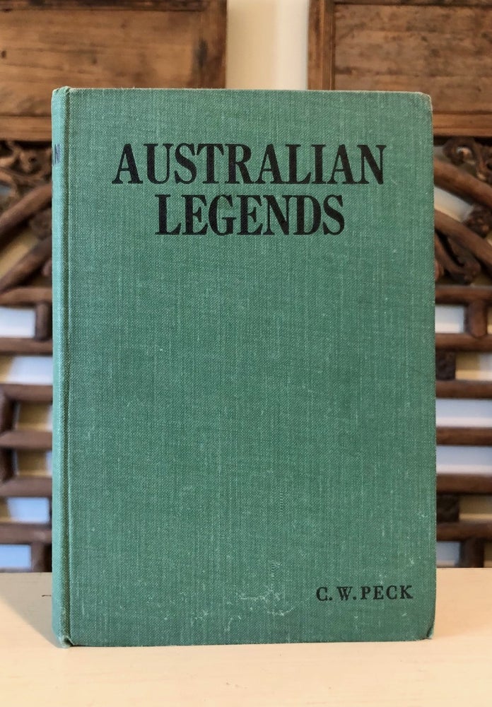 Item #6682 Australian Legends: Tales Handed Down from the Remotest Times by the Autocthonous Inhabitants of Our Land. C. W. PECK.
