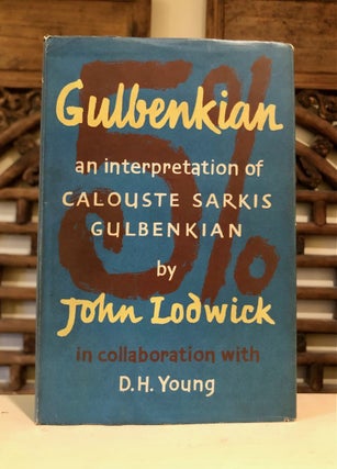 Item #6730 Gulbenkian: An Interpretation of Calouste Sarkis Gulbenkian. John LODWICK, D. H. Young