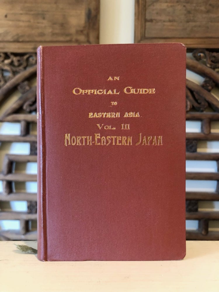 Item #6740 An Official Guide to Eastern Asia Trans-Continental Connections Between Europe and Asia Vol. III North-Eastern Japan. The Imperial Japanese Government Railways.