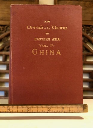 An Official Guide to Eastern Asia Trans-Continental Connections Between Europe and Asia Vol. IV CHINA