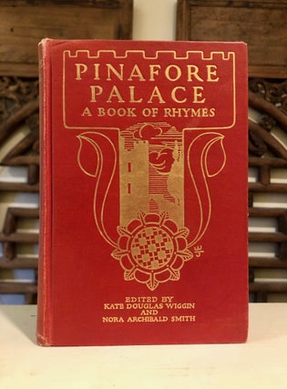 Item #6761 Pinafore Palace A Book of Rhymes for the Nursery. Kate Douglas WIGGIN, Nora Archibald...