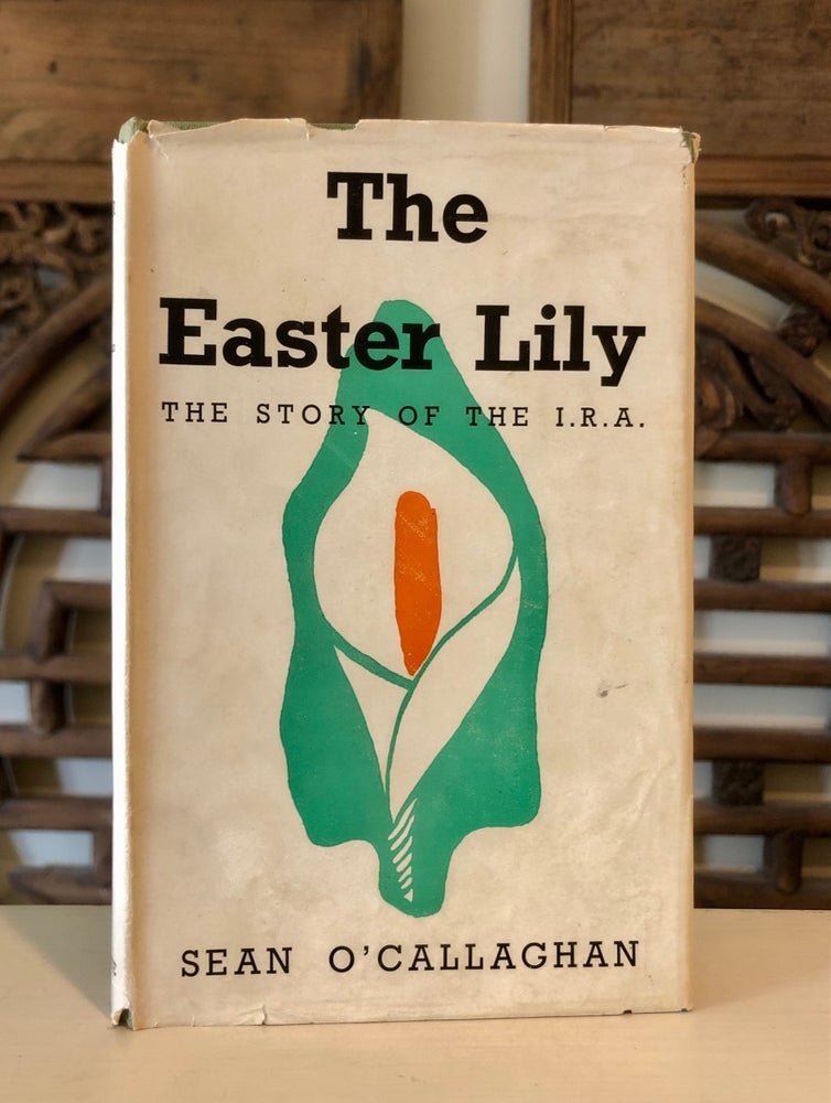 Item #6773 The Easter Lily The Story of the I.R.A. Sean O'CALLAGHAN.