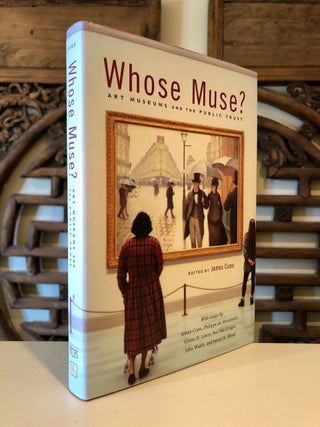Item #680 Whose Muse? Art Museums and the Public Trust. James CUNO, Glenn D. Lowry Contributors:...