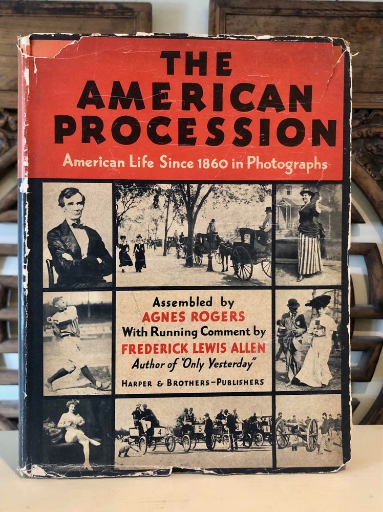 Item #6806 The American Procession: American Life Since 1860 in Photographs. Agnes ROGERS, Frederick Lewis Allen.