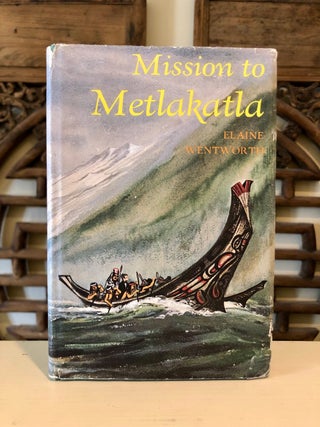 Item #6815 Mission to Metlakatla. Elaine WENTWORTH