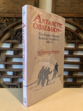Item #6886 Antarctic Obsession: A personal narrative of the origins of the British National...