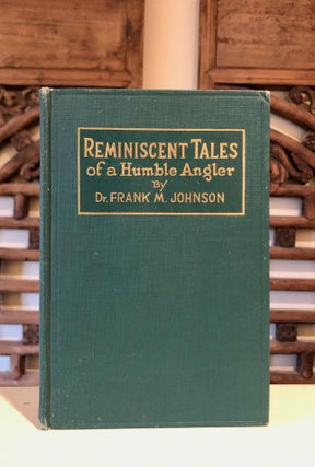 Item #6937 Reminiscent Tales of a Humble Angler. Dr. Frank Mackie JOHNSON