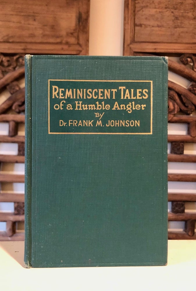 Item #6937 Reminiscent Tales of a Humble Angler. Dr. Frank Mackie JOHNSON.