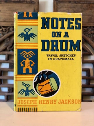 Item #6973 Notes on a Drum: Travel Sketches in Guatemala. Joseph Henry JACKSON