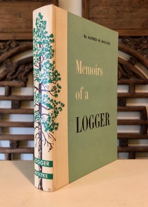Item #6977 Memoirs of a Logger. Alfred W. MOLTKE