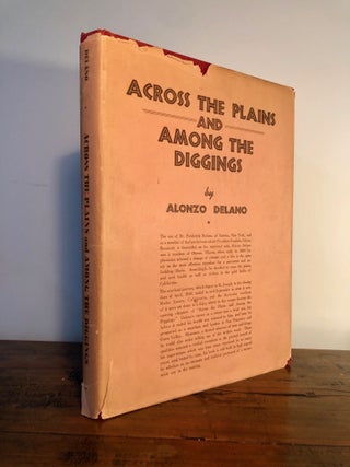 Item #7004 Across the Plains and Among the Diggings - WITH Dust Jacket. Alonzo DELANO
