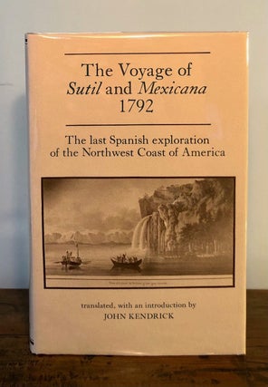 Item #7011 The Voyage of Sutil and Mexicana 1792 The Last Spanish Exploration of the Northwest...