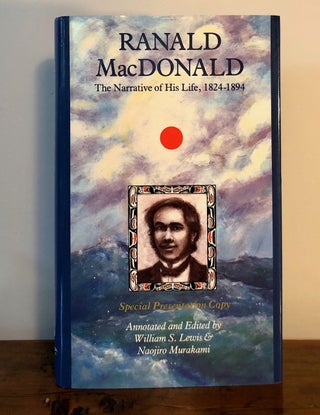 Item #7013 Ranald MacDonald The Narrative of His Life, 1824 - 1894. Ranald MacDONALD, William S....