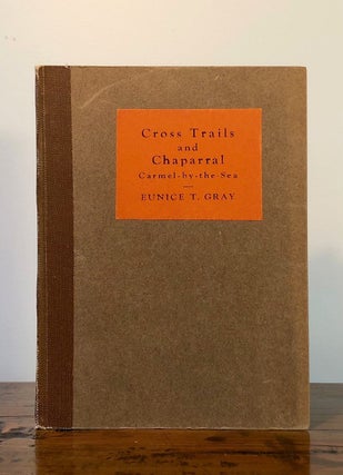Item #7056 Cross Trails and Chaparral Carmel-by-the-Sea. Eunice T. GRAY