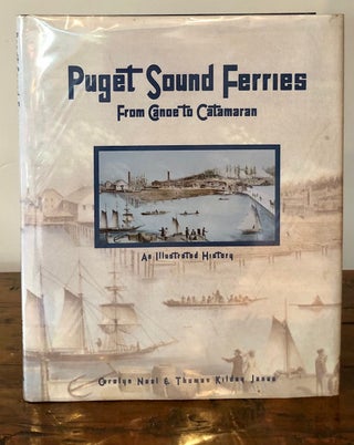 Item #7073 Puget Sound Ferries From Canoe to Catamaran an Illustrated History - SIGNED Copy....