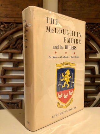Item #708 The McLoughlin Empire and its Rulers Doctor John McLoughlin, Doctor David McLoughlin,...