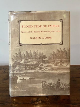 Item #7082 Flood Tide of Empire: Spain and the Pacific Northwest, 1543 - 1819. Warren L. COOK