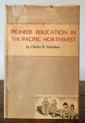 Item #7088 Pioneer Education in the Pacific Northwest 1789 - 1847. Charles D. SCHREIBEIS