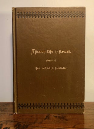 Item #7093 Mission Life in Hawaii. Memoir of Rev. William Alexander. James M. ALEXANDER