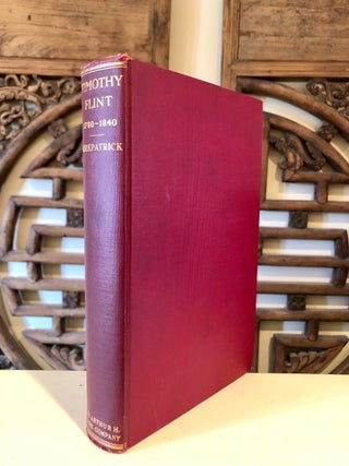 Item #712 Timothy Flint Pioneer, Missionary, Author, Editor 1780 - 1840 The Story of His Life...